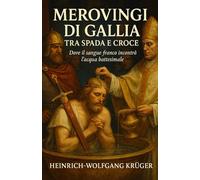 Merovingi di Gallia: Tra Spada e Croce