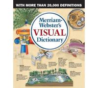 Merriam-Webster's Visual Dictionary: The First Visual Dictionary to Incorporate Real Dictionary Definitions