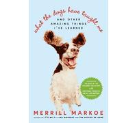 Merrill Markoe What the Dogs Have Taught Me (Tascabile)