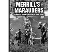 Merrill's Marauders: Combined Operations in Northern Burma in 1944