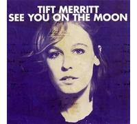 Merritt, Tift - See You On The Moon