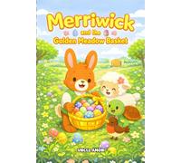 Merriwick and Golden Meadow Basket: A Sweet Easter Story About Friendship, Teamwork, and Helping Others