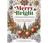 Merry and Bright A Christmas Coloring Experience:: Relax, De-Stress, and Color Your Way to a Magical Season