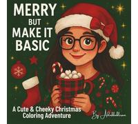 Merry But Make It Basic: A Cute & Cheeky Christmas Coloring Adventure: 40 Festive, Trendy, and Totally Relatable Holiday Coloring Pages for the Cozy Girl Era