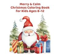 Merry & Calm: Christmas Coloring Book for Kids Ages 8-12: 60 Beautiful Holiday Designs to Inspire Creativity and Relaxation
