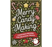 Merry Candy Making: Christmas Recipes for Delicious Treats