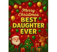 Merry Christmas Best Daughter Ever: A Merry Christmas Guided Doodle, Drawing & Sketch Book | A Heartfelt Gift for Kids, Teens & Adults