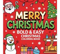 MERRY CHRISTMAS: BOLD & EASY CHRISTMAS COLORING BOOK|Fun and Simple Holiday Coloring Pages for Relaxation, Mindfulness, and Festive Joy - Perfect for ... 50+ Illustrations To Color , Size 8.5 x 8.5 .
