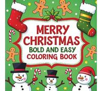MERRY CHRISTMAS BOLD & EASY COLORING BOOK: Relaxing and Simple Holiday Designs for Adults, Teens, Seniors and Kids, Large Print Images to Enjoy This festive Season