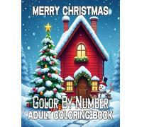 Merry Christmas Color By Number Adult Coloring Book: Cute Christmas Winter Season Coloring Book For Adults, Seniors & Kids.