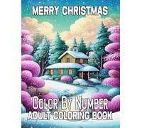 Merry Christmas Color By Number Adult Coloring Book: Easy Large Print Winter Holiday Color By Namber Coloring Book for Adult, Seniors Teens and Women
