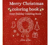 Merry Christmas Coloring Book: A Cozy Christmas Coloring Book for Kids, Teens, and Adults Featuring Cute Animals, Winter Scenes, and Festive Holiday Fun