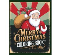 Merry Christmas Coloring Book: A Joyful Christmas Coloring Book for Kids | 50 Easy and Festive Holiday Pages Filled with Santa, Reindeer, Snowmen and Winter Magic