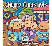 Merry Christmas Coloring Book: Cute, Cozy and Bold Designs For Kids, Teens and Adults with Adorable Characters for Holiday Relaxation and Stress Relief