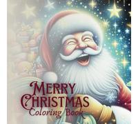 Merry Christmas Coloring Book: For All Ages, 50 Cozy and Relaxing Illustrations Designed to Evoke the Magic, Warmth and Joy of the Holiday Season