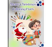 Merry Christmas Coloring Party: A Fun and Festive Coloring Adventure with Santa, Reindeer, Snowmen, and Holiday Cheer for Kids and Families