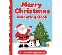 Merry Christmas Colouring Book: 50 Fun Festive Pages For Kids