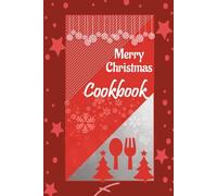 Merry Christmas Cookbook: Festive Holiday Recipes for Family Dinners, Parties & Joyful Gatherings