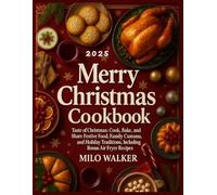 MERRY CHRISTMAS COOKBOOK: Taste of Christmas: Cook, Bake, and Share Festive Food, Family Customs, and Holiday Traditions, Including Bonus Air Fryer Recipes