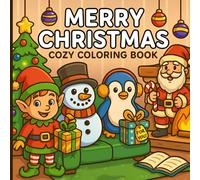 Merry Christmas Cozy Coloring Book: 50 Holiday Designs Featuring Santa, Elves, Snowmen, Penguins & Festive Scenes
