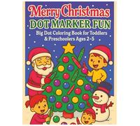 Merry Christmas Dot Marker Fun: Big Dot Coloring Book for Toddlers & Preschoolers Ages 2-5 - Cute Holiday Pictures for Christmas, Boxing Day & New Year