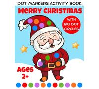 Merry Christmas Dot Markers Activity Book Ages 2+: Fun and Easy Big Dot Christmas dot marker coloring book for toddler and preschool | Stocking Stuffers For Kids