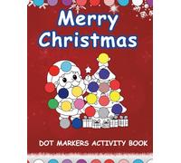 Merry Christmas Dot Markers Activity Book for Kids: Fun and Easy Holiday Coloring Pages for Toddlers and Preschoolers Ages 2-5 | Big Dots for Little ... Featuring Santa, Reindeer, Snowmen and More.