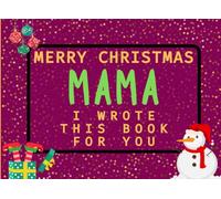 Merry Christmas Mama I Wrote This Book For You: Fill in the Love Book from Kids Personalised Gift for Mama