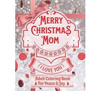 Merry Christmas Mom I Love You | Adult Coloring Book: Relaxing Christmas Coloring Pages for Mom and a Cozy Stress Relief Holiday Gift for Women
