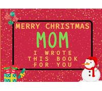 Merry Christmas Mom I Wrote This Book For You: Fill in the Love Book from Kids Personalised Gift for Mom