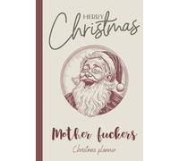 Merry Christmas Mother Fuckers: Funny Daily Christmas Planner for Adults: A Sarcastic & Rude Holiday Organizer with To-Do Lists, Schedule, Meal Plan ... Funny Christmas Gift for Friends secret Santa
