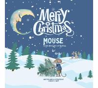 Merry Christmas Mouse: A Tale About Love and Kindness.