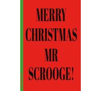 Merry Christmas Mr Scrooge!: 6x9 Lined Funny Christmas Themed Notebook / Lined Journal, 100 Page Gag Gift For office, coworkers , friends or family| Secret Santa Alternative & Fun Gift Idea
