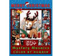 Merry Christmas Mystery Mosaic Color by Number for Adults & Teens: 50 Design Relaxing Holiday Coloring Book Puzzles with Santa, Snowflakes, Trees & Festive Winter Scenes