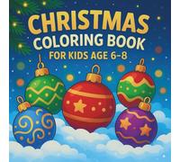 Merry Christmas Ornaments Coloring Book Ages 6-8: Creative Holiday Coloring Pages with Ornaments, Snowmen, Santa, Gifts & Winter Magic for Kids