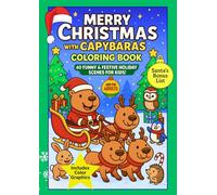 Merry Christmas with Capybaras Funny and Cute Animal Coloring Book for Kids and Adults: 40 Adorable and Cozy Holiday Animal Scenes - Relaxing Festive Fun for All Ages