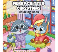 Merry Critter Christmas Coloring Book: A Whimsical Holiday Coloring Book Featuring Cute Critters and Festive Scenes | 8.5" x 8.5"