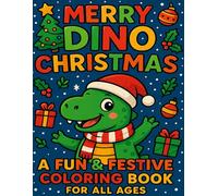 Merry Dino Christmas: A Fun & Festive Coloring Book for All Ages: Cute Dinosaurs, Jolly Holidays, and Cozy Christmas Scenes to Color and Enjoy!