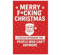 Merry F*cking Christmas: A Festive Notebook for People Who Can’t Anymore: A funny and sarcastic holiday notebook for adults who need caffeine, peace, and fewer carols.