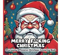 Merry F**cking Christmas: Hillariously Offensive Holiday Colouring Book for Adults this Festive Season