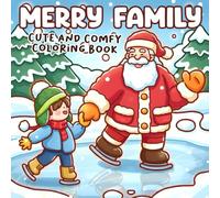 Merry Family Coloring Book: Cute Holiday Season Coloring Pages with Heartwarming Moments, Playful Scenes, and Gentle Love for Teens & Adults to Relax