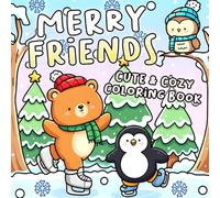 Merry Friends Coloring Book: Festive Winter Buddies Coloring Pages for All Ages Packed With Cute Animals, Snowy Scenes, and Warm Christmas Decor to Enjoy