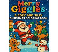 Merry Giggles: A Cozy and Silly Christmas Coloring Book: Relaxing and Funny Holiday Coloring Pages for Adults and Kids - Cute Santas, Playful Reindeer, and Joyful Festive Scenes