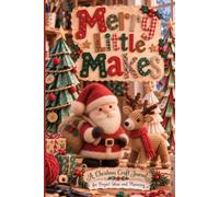Merry Little Makes: A Book for Collecting Craft Ideas, Sketches, and Future Projects