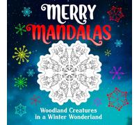 Merry Mandalas: A Christmas Coloring Book of Woodland Creatures in a Winter Wonderland: Featuring 50 Mandalas for Fun and Relaxation, Great Gift and Stocking Stuffer for Kids, Teens, and Adults