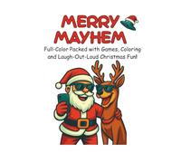 Merry Mayhem: A Full-Color Christmas Activity Book for Kids, Teens & Families: A wildly creative twist on holiday fun - Santa’s on a skateboard, penguins are caroling, and the laughter never stops!