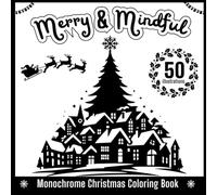 Merry & Mindful: Monochrome Christmas Coloring Book for Adults and Teens, Relaxation, Mindfulness, and Holiday Magic