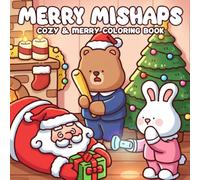 Merry Mishaps Coloring Book: Silly Xmas Coloring Pages Featuring Goofy Animals, Clumsy Santa, Festive Mayhem, and Funny Holiday Moments for All Ages