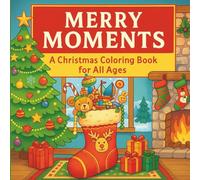 Merry Moments: A Christmas Coloring Book for All Ages: Festive Holiday Designs of Trees, Stockings, Cozy Fireplaces, Gifts & Winter Scenes | Perfect Holiday Gift for Kids, Teens & Adults