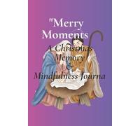 Merry Moments: A Christmas Memory & Mindfulness Journal: Reflect, Celebrate, and Embrace the Christmas Spirit